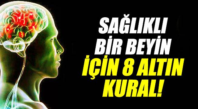 İŞTE SAĞLIKLI BİR BEYİN İÇİN 8 ALTIN KURAL...