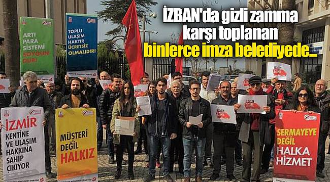 İZBAN'da gizli zamma karşı toplanan binlerce imza belediyede...