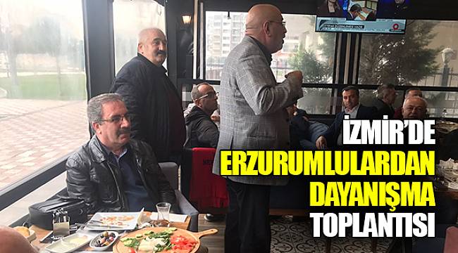 İZMİR’DE ERZURUMLULARDAN DAYANIŞMA TOPLANTISI