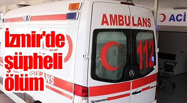 İzmir'de şüpheli ölüm