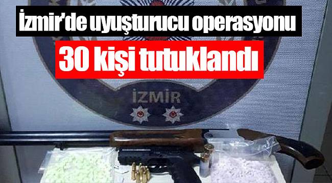 İzmir'de uyuşturucu operasyonu: 30 kişi tutuklandı