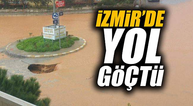 İzmir'de yol göçtü!