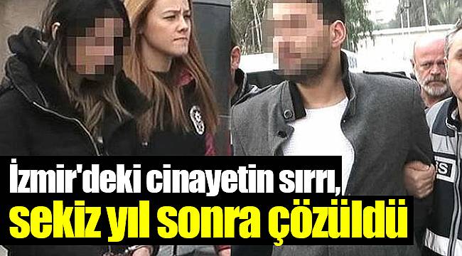İzmir'deki cinayetin sırrı, sekiz yıl sonra çözüldü