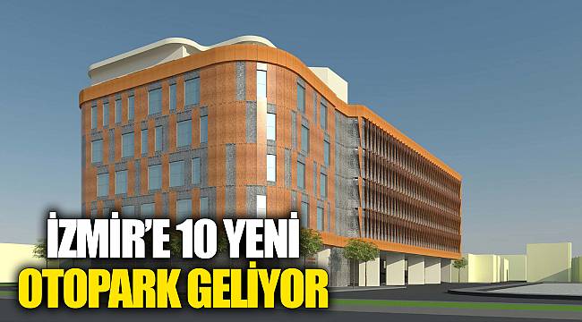 İzmir’e 10 yeni otopark geliyor