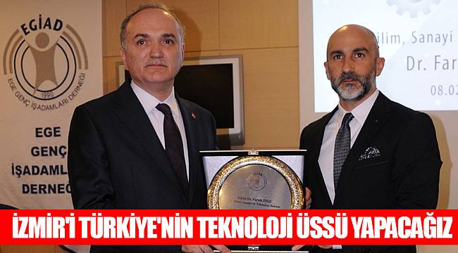 İZMİR'İ TÜRKİYE'NİN TEKNOLOJİ ÜSSÜ YAPACAĞIZ