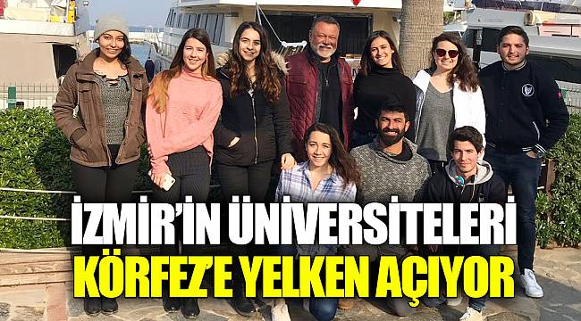 İZMİR’İN ÜNİVERSİTELERİ KÖRFEZ’E YELKEN AÇIYOR
