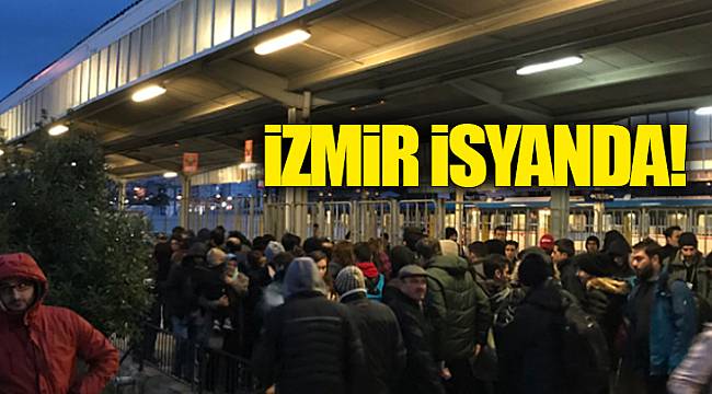 İzmir isyanda!