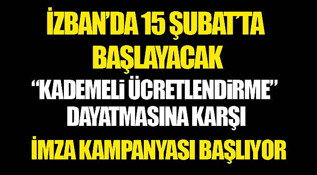 “Kademeli Ücretlendirme” dayatmasına karşı  İMZA KAMPANYASI BAŞLIYOR