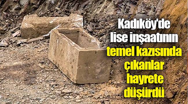 Kadıköy'de lise inşaatının temel kazısında çıkanlar hayrete düşürdü