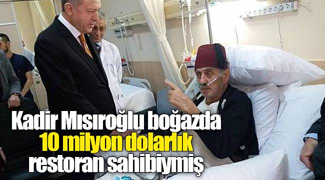 Kadir Mısıroğlu boğazda 10 milyon dolarlık restoran sahibiymiş