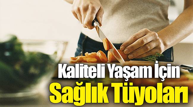 Kaliteli Yaşam İçin Sağlık Tüyoları