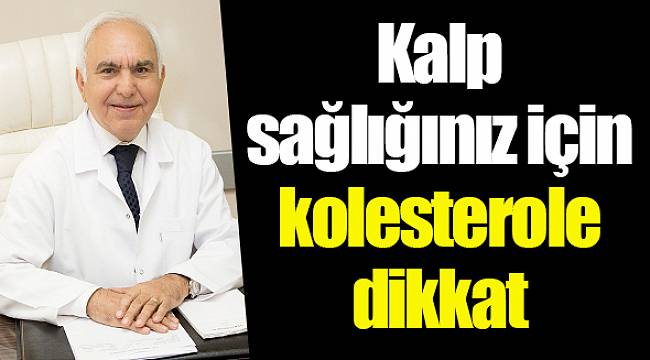 Kalp sağlığınız için kolesterole dikkat