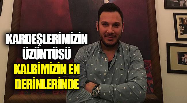 KARDEŞLERİMİZİN ÜZÜNTÜSÜ KALBİMİZİN EN DERİNLERİNDE