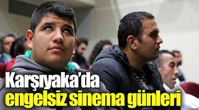 Karşıyaka’da engelsiz sinema günleri