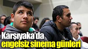 Karşıyaka’da engelsiz sinema günleri
