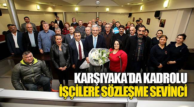 Karşıyaka’da Kadrolu İşçilere Sözleşme Sevinci