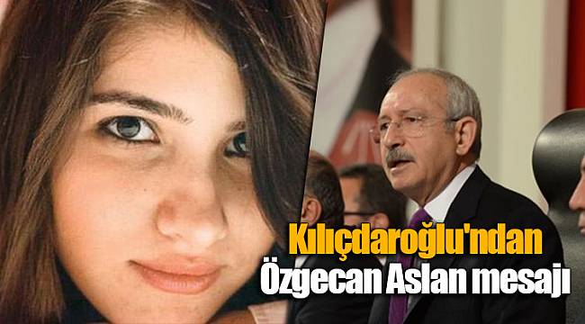 Kılıçdaroğlu'ndan Özgecan Aslan mesajı