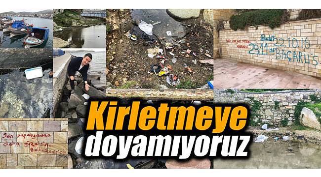Kirletmeye doyamıyoruz