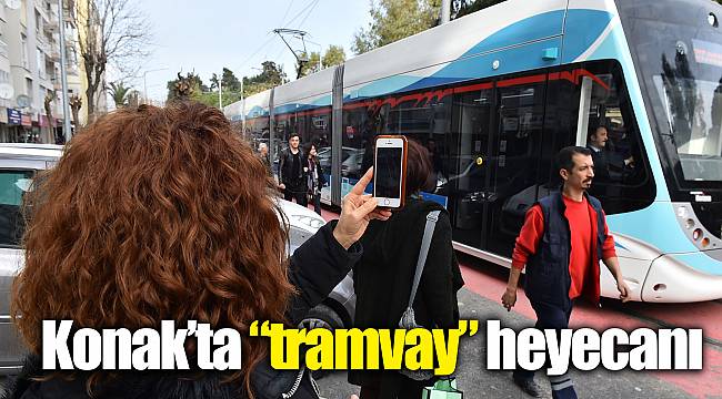 Konak’ta “tramvay” heyecanı