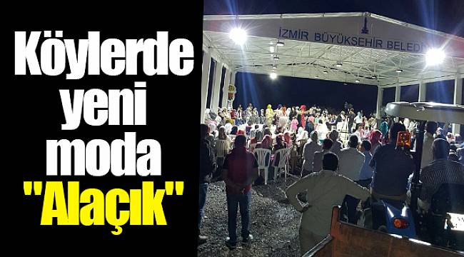 Köylerde yeni moda "Alaçık"