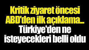 Kritik ziyaret öncesi ABD'den ilk açıklama... Türkiye'den ne isteyecekleri belli oldu