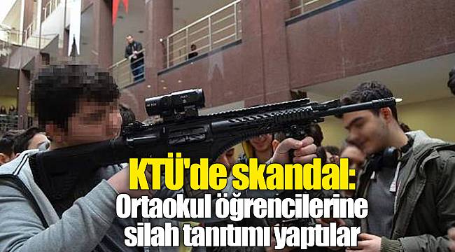 KTÜ'de skandal: Ortaokul öğrencilerine silah tanıtımı yaptılar