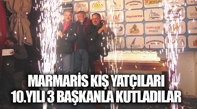 MARMARİS KIŞ YATÇILARI 10.YILI 3 BAŞKANLA KUTLADILAR