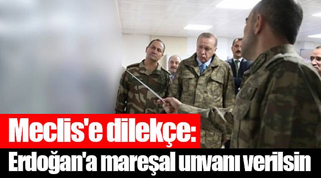 Meclis'e dilekçe: Erdoğan'a mareşal unvanı verilsin