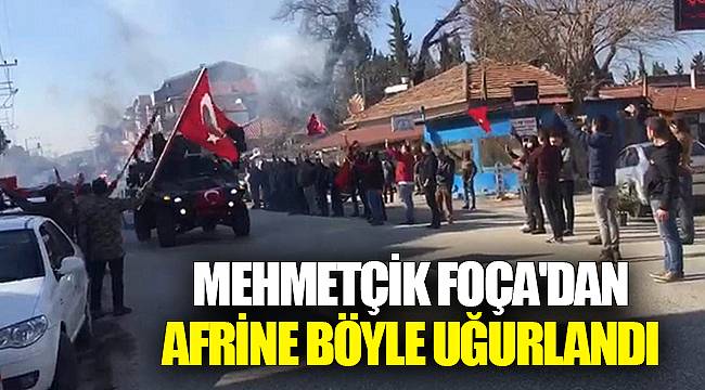 Mehmetçik Foça'dan Afrine böyle uğurlandı