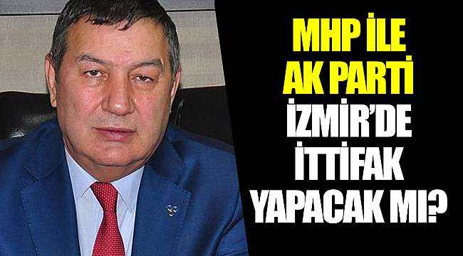 MHP ile AK Parti İzmir'de ittifak yapacak mı?