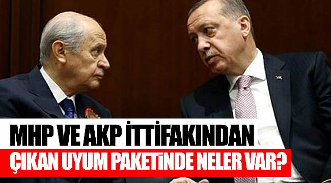 MHP ve AKP ittifakından çıkan uyum paketinde neler var?