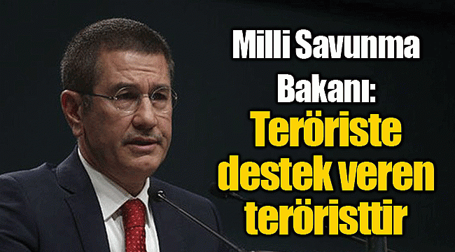 Milli Savunma Bakanı: Teröriste destek veren teröristtir