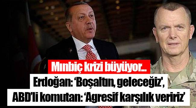Mınbiç krizi büyüyor... Erdoğan: 'Boşaltın, geleceğiz', ABD'li komutan: 'Agresif karşılık veririz'