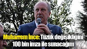 Muharrem İnce: Tüzük değişikliğini 100 bin imza ile sunacağım