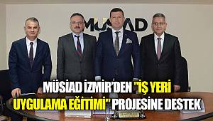 ·MÜSİAD İzmir'den "İş Yeri Uygulama Eğitimi" projesine destek