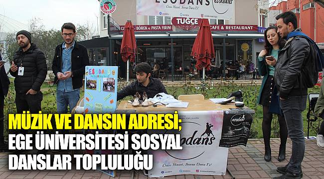 Müzik ve dansın adresi;  Ege Üniversitesi Sosyal Danslar Topluluğu