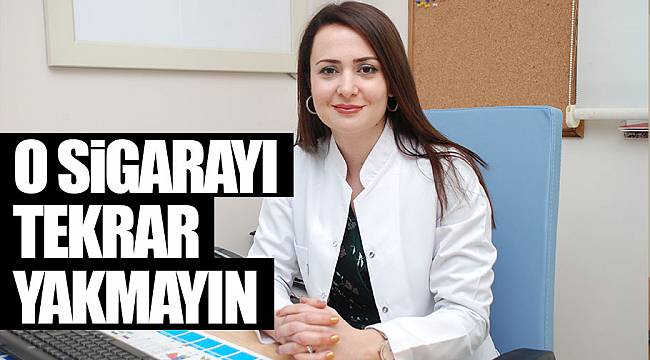 O SİGARAYI TEKRAR YAKMAYIN