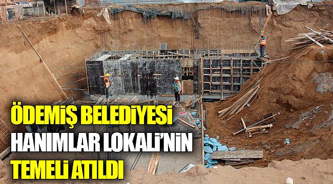 Ödemiş Belediyesi Hanımlar Lokali'nin Temeli Atıldı