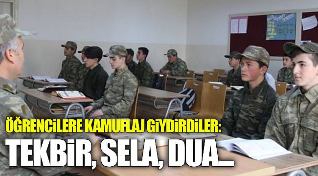 Öğrencilere kamuflaj giydirdiler: Tekbir, sela, dua...