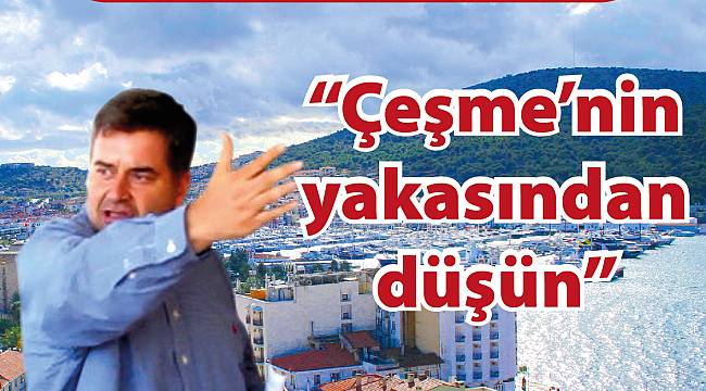 Oran: "Çeşme'nin yakasından düşün"