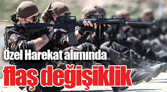 Özel Harekat alımında flaş değişiklik