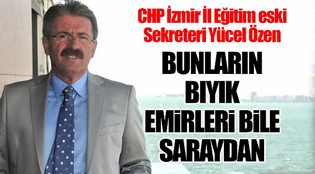 Özen: Bunların bıyık emirleri bile saraydan