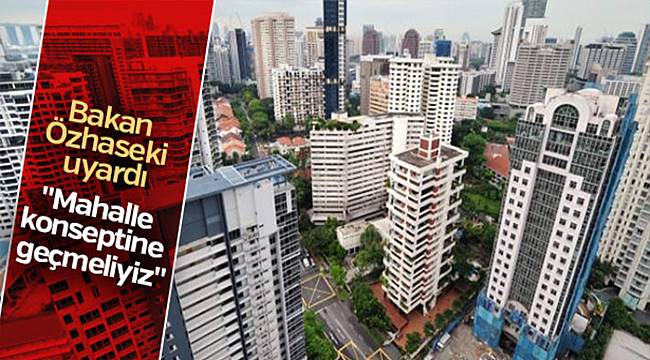 Özhaseki: Mahalle konseptine geçmeliyiz