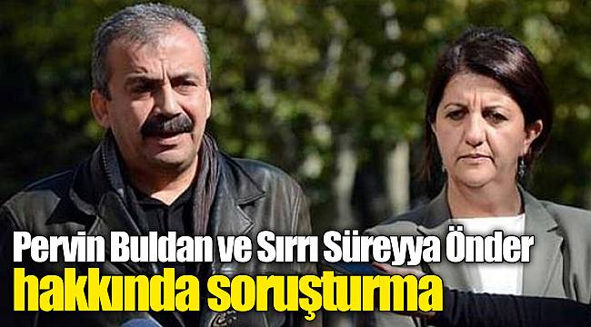 Pervin Buldan ve Sırrı Süreyya Önder hakkında soruşturma