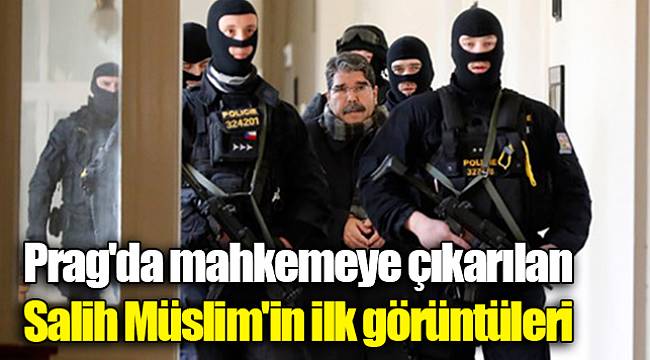 Prag'da mahkemeye çıkarılan Salih Müslim'in ilk görüntüleri