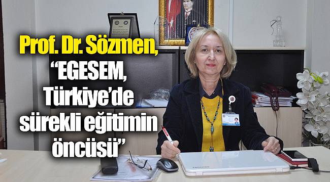 Prof. Dr. Sözmen, “EGESEM, Türkiye’de sürekli eğitimin öncüsü”