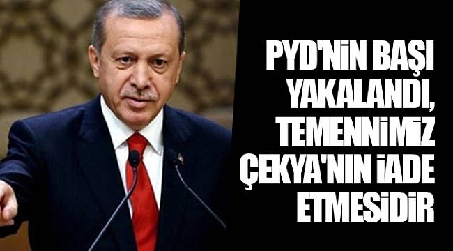 PYD'nin başı yakalandı, temennimiz Çekya'nın iade etmesidir