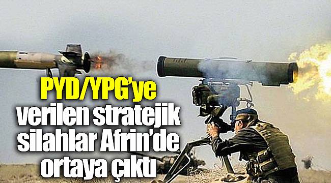PYD/YPG'ye verilen stratejik silahlar Afrin'de ortaya çıktı