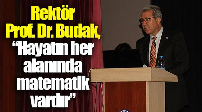 Rektör Prof. Dr. Budak, “Hayatın her alanında matematik vardır”