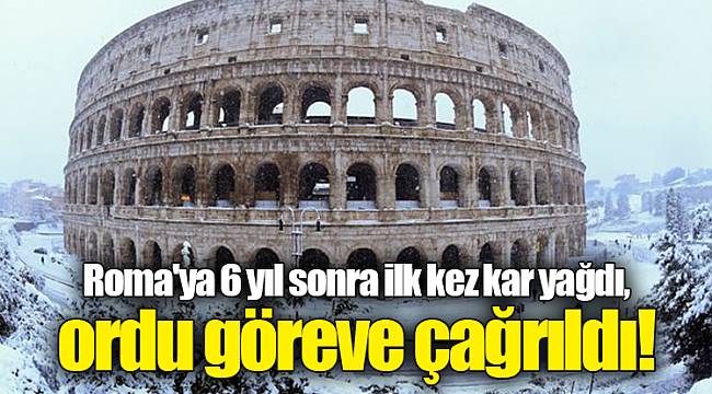 Roma'ya 6 yıl sonra ilk kez kar yağdı, ordu göreve çağrıldı!